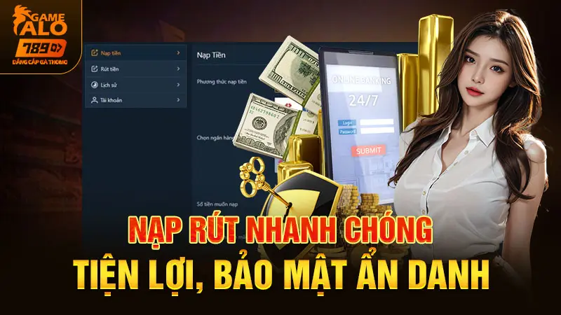 nạp rút nhanh chóng, tiện lợi, bảo mật ẩn danh